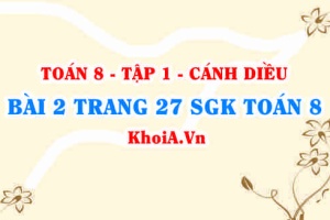 Bài 2 trang 27 SGK Toán 8 tập 1 Cánh Diều